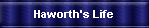 Haworth's Life